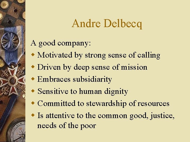 Andre Delbecq A good company: w Motivated by strong sense of calling w Driven