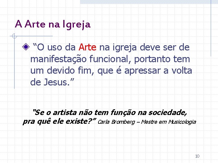 A Arte na Igreja “O uso da Arte na igreja deve ser de manifestação