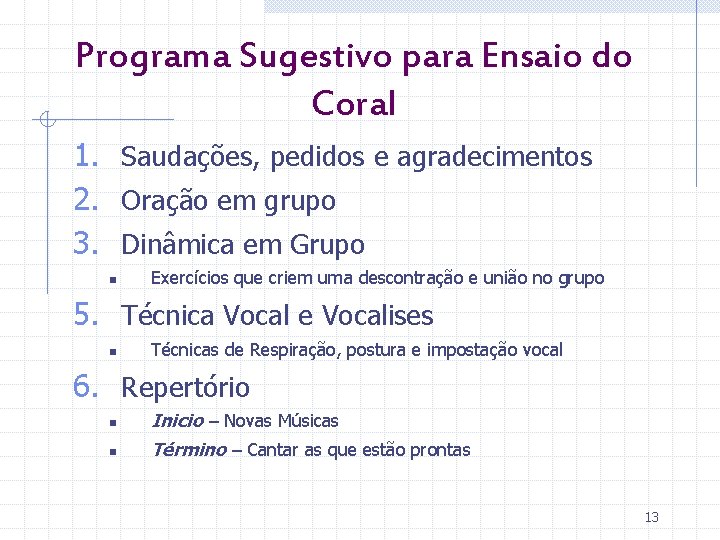 Programa Sugestivo para Ensaio do Coral 1. Saudações, pedidos e agradecimentos 2. Oração em