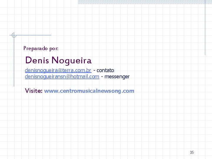 Preparado por: Denis Nogueira denisnogueira@terra. com. br - contato denisnogueiransn@hotmail. com - messenger Visite: