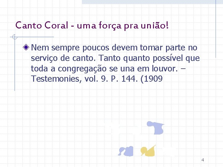 Canto Coral - uma força pra união! Nem sempre poucos devem tomar parte no