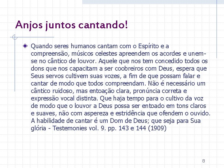 Anjos juntos cantando! Quando seres humanos cantam com o Espírito e a compreensão, músicos