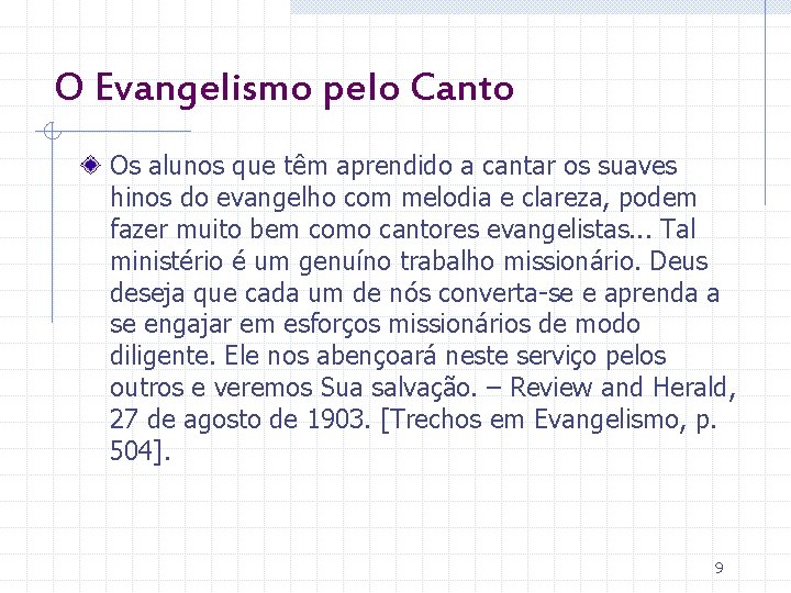 O Evangelismo pelo Canto Os alunos que têm aprendido a cantar os suaves hinos