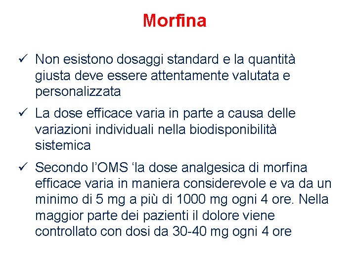 Morfina ü Non esistono dosaggi standard e la quantità giusta deve essere attentamente valutata