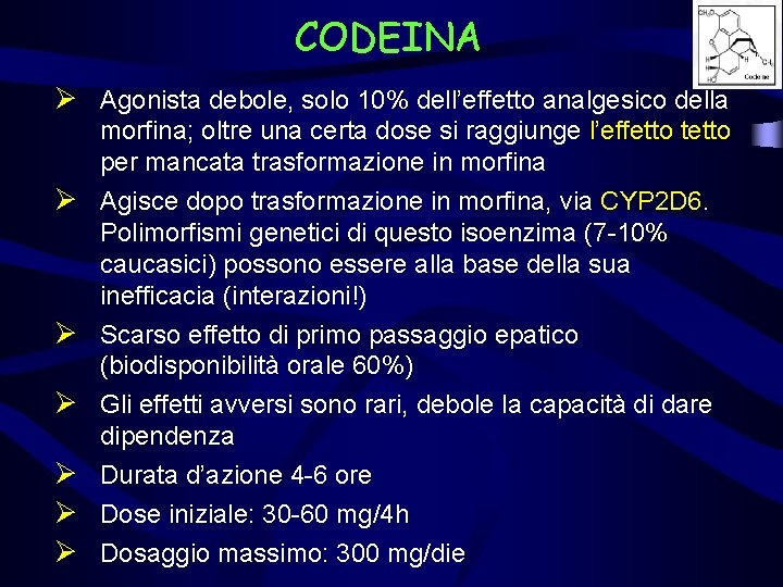 CODEINA Ø Agonista debole, solo 10% dell’effetto analgesico della morfina; oltre una certa dose