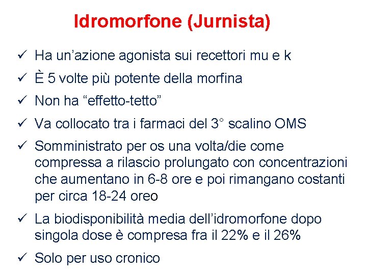 Idromorfone (Jurnista) ü Ha un’azione agonista sui recettori mu e k ü È 5