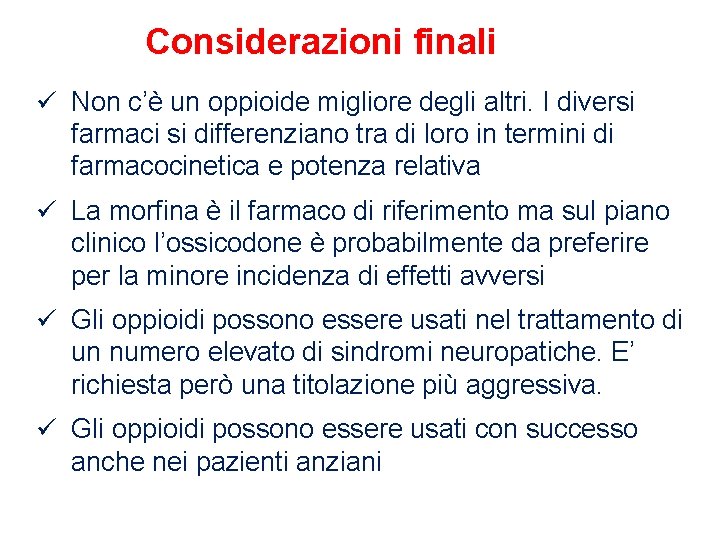 Considerazioni finali ü Non c’è un oppioide migliore degli altri. I diversi farmaci si