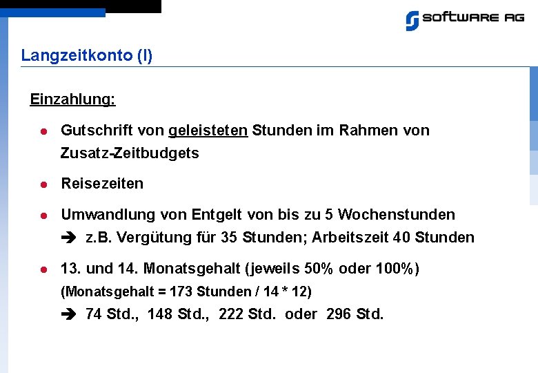 Langzeitkonto (I) Einzahlung: l Gutschrift von geleisteten Stunden im Rahmen von Zusatz-Zeitbudgets l Reisezeiten