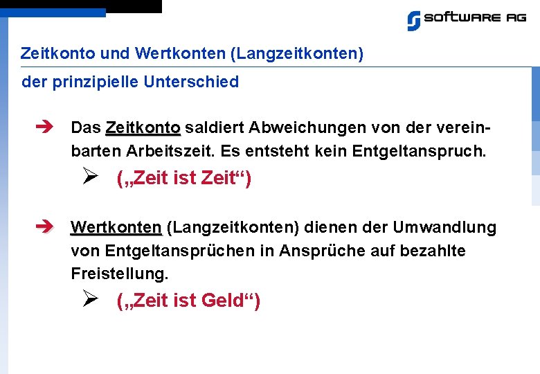 Zeitkonto und Wertkonten (Langzeitkonten) der prinzipielle Unterschied è Das Zeitkonto saldiert Abweichungen von der