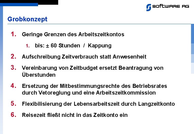 Grobkonzept 1. Geringe Grenzen des Arbeitszeitkontos 1. bis: 60 Stunden / Kappung 2. Aufschreibung