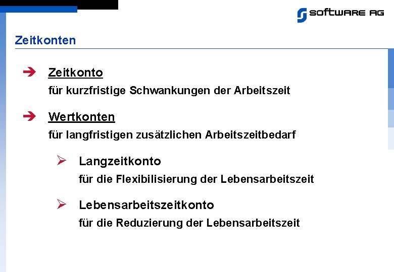 Zeitkonten è Zeitkonto für kurzfristige Schwankungen der Arbeitszeit è Wertkonten für langfristigen zusätzlichen Arbeitszeitbedarf