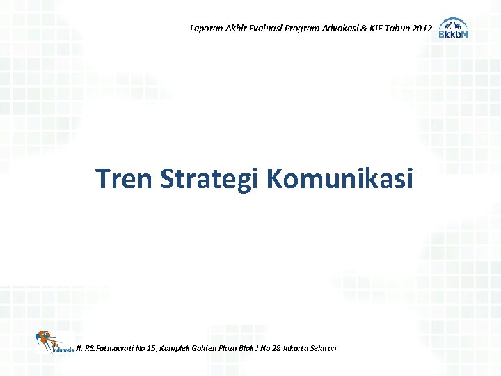 Laporan Akhir Evaluasi Program Advokasi & KIE Tahun 2012 Tren Strategi Komunikasi Jl. RS.