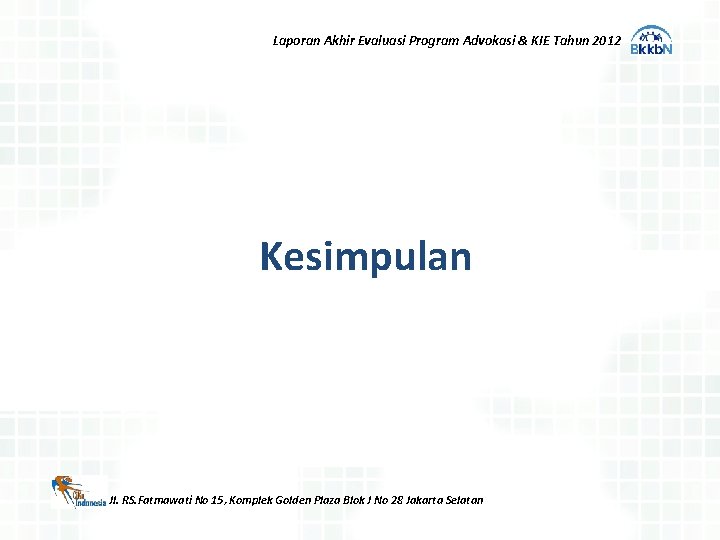 Laporan Akhir Evaluasi Program Advokasi & KIE Tahun 2012 Kesimpulan Jl. RS. Fatmawati No