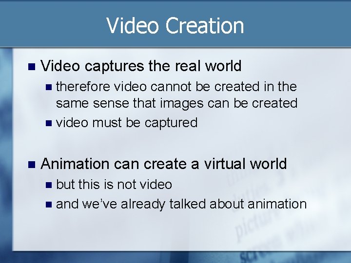 Video Creation n Video captures the real world therefore video cannot be created in