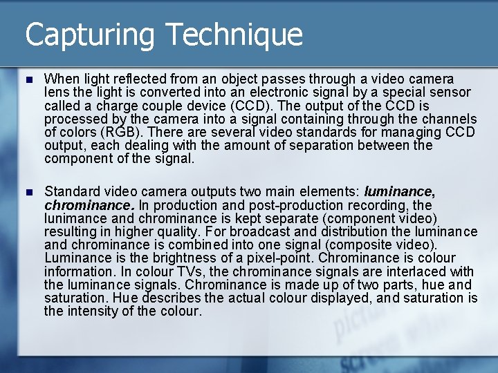 Capturing Technique n When light reflected from an object passes through a video camera