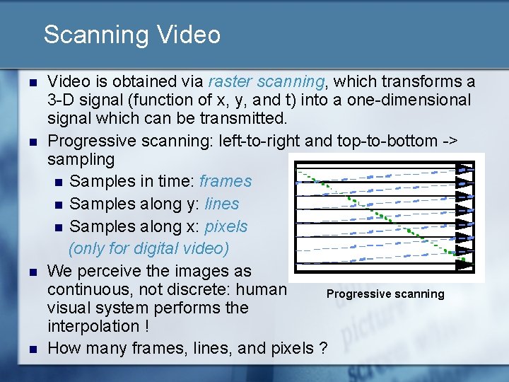 Scanning Video n n Video is obtained via raster scanning, which transforms a 3