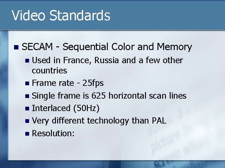 Video Standards n SECAM - Sequential Color and Memory Used in France, Russia and