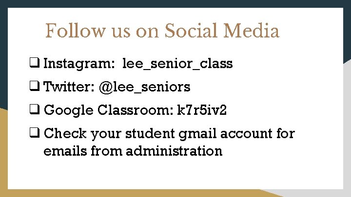 Follow us on Social Media ❑Instagram: lee_senior_class ❑Twitter: @lee_seniors ❑Google Classroom: k 7 r