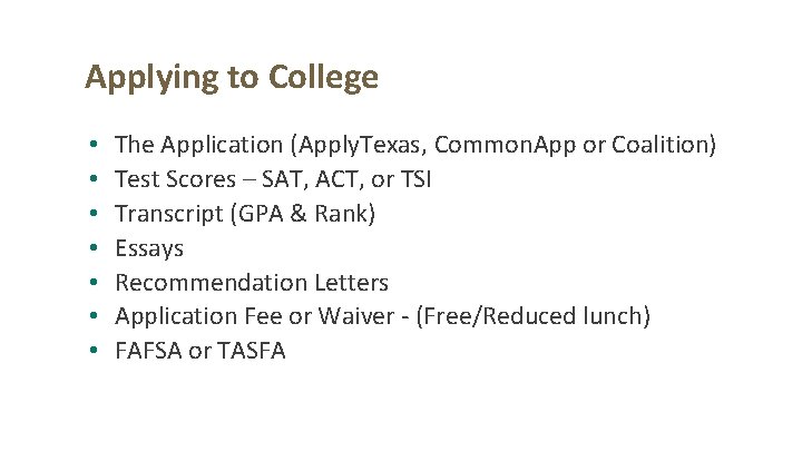 Applying to College • • The Application (Apply. Texas, Common. App or Coalition) Test