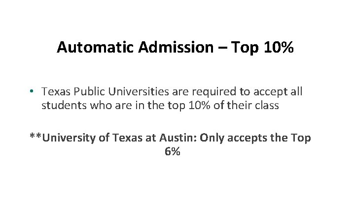 Automatic Admission – Top 10% • Texas Public Universities are required to accept all