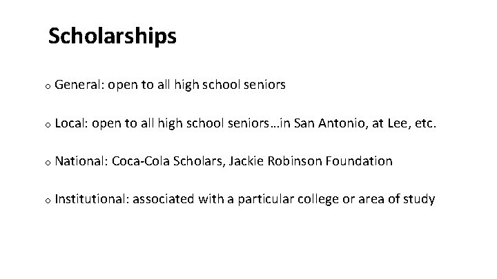 Scholarships o General: open to all high school seniors o Local: open to all
