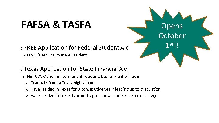 FAFSA & TASFA o FREE Application for Federal Student Aid o Opens October 1