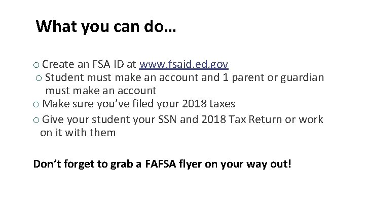 What you can do… o Create an FSA ID at www. fsaid. ed. gov