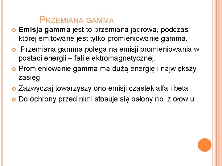 PRZEMIANA GAMMA Emisja gamma jest to przemiana jądrowa, podczas której emitowane jest tylko promieniowanie