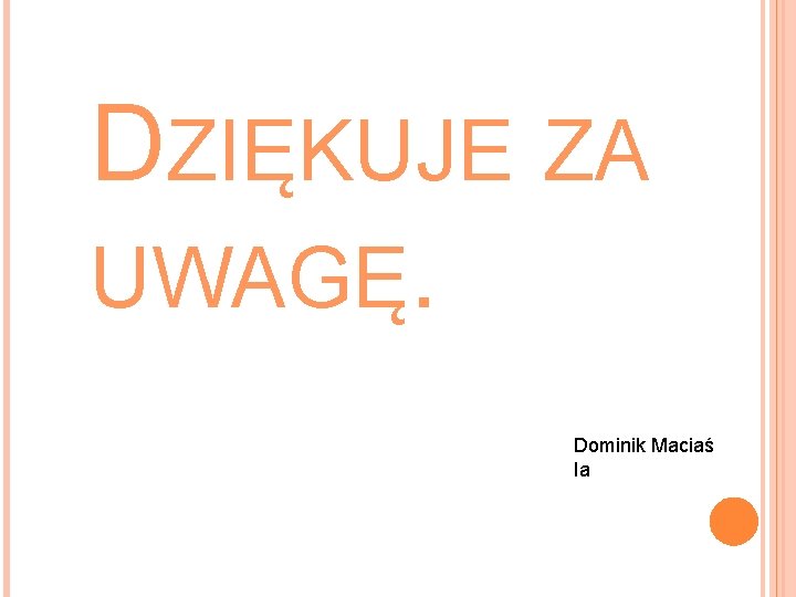 DZIĘKUJE ZA UWAGĘ. Dominik Maciaś Ia 