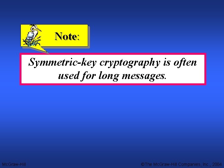Note: Symmetric-key cryptography is often used for long messages. Mc. Graw-Hill ©The Mc. Graw-Hill