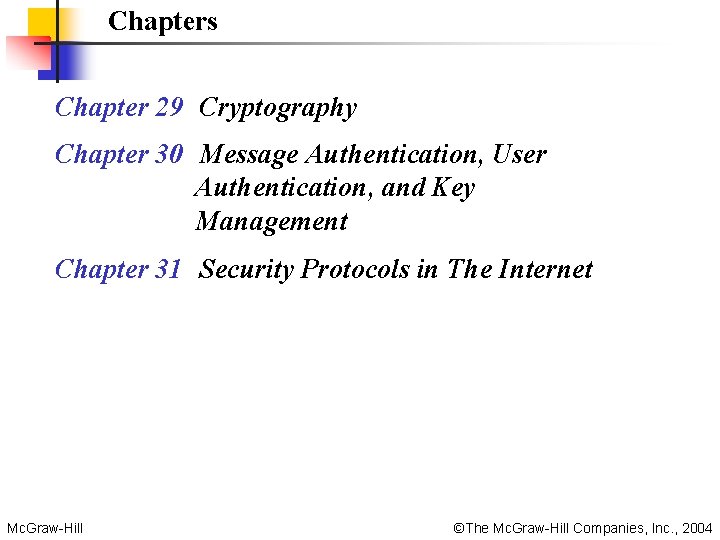 Chapters Chapter 29 Cryptography Chapter 30 Message Authentication, User Authentication, and Key Management Chapter