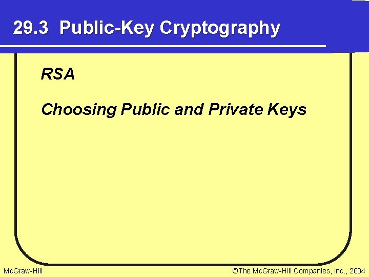 29. 3 Public-Key Cryptography RSA Choosing Public and Private Keys Mc. Graw-Hill ©The Mc.