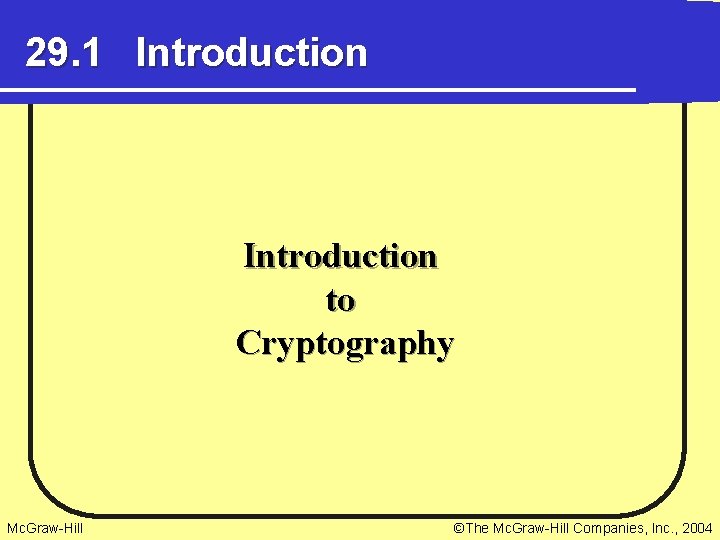 29. 1 Introduction to Cryptography Mc. Graw-Hill ©The Mc. Graw-Hill Companies, Inc. , 2004