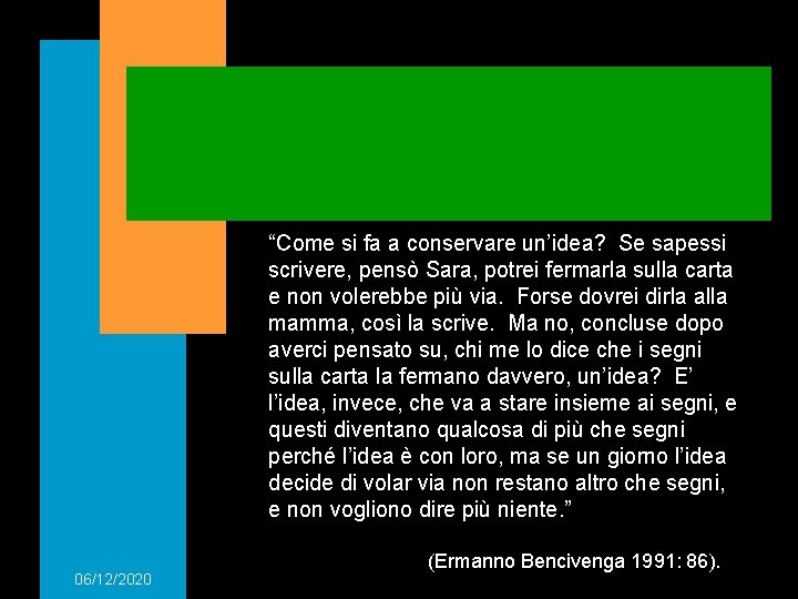 “Come si fa a conservare un’idea? Se sapessi scrivere, pensò Sara, potrei fermarla sulla