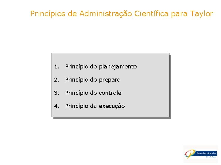 Princípios de Administração Científica para Taylor 1. Princípio do planejamento 2. Princípio do preparo