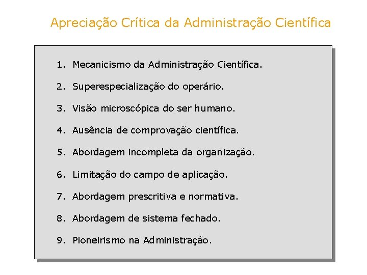 Apreciação Crítica da Administração Científica 1. Mecanicismo da Administração Científica. 2. Superespecialização do operário.