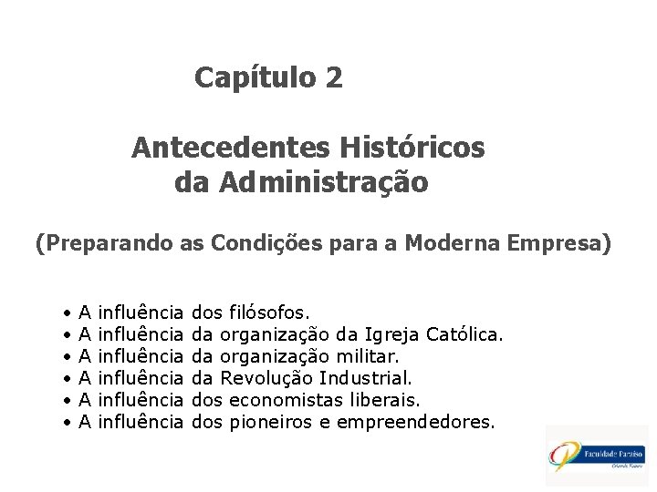 Capítulo 2 Antecedentes Históricos da Administração (Preparando as Condições para a Moderna Empresa) • Capítulo 2 Antecedentes Históricos da Administração (Preparando as Condições para a Moderna Empresa) •
