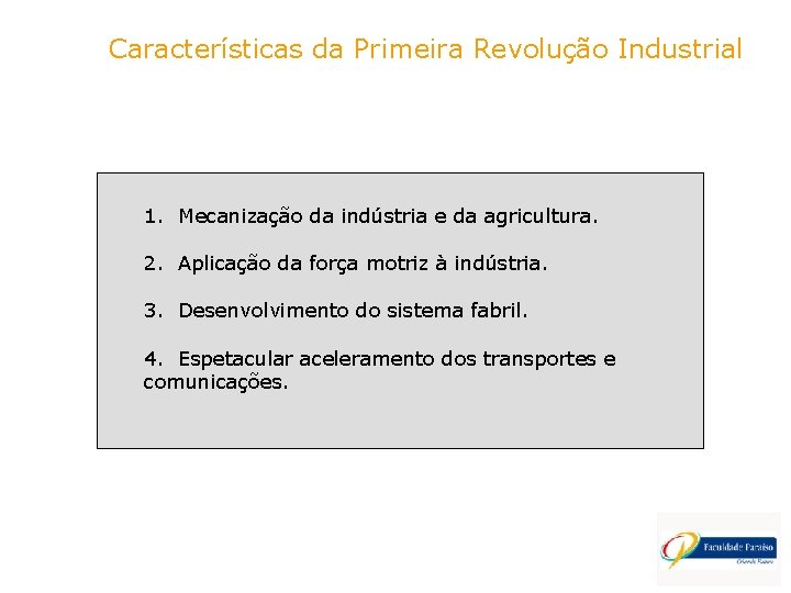 Características da Primeira Revolução Industrial 1. Mecanização da indústria e da agricultura. 2. Aplicação