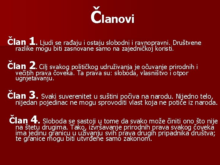 Članovi Član 1. Ljudi se rađaju i ostaju slobodni i ravnopravni. Društvene razlike mogu