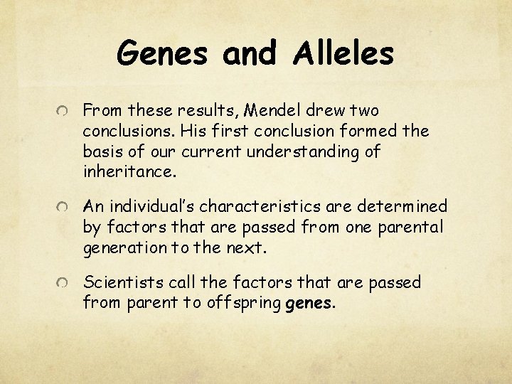 Genes and Alleles From these results, Mendel drew two conclusions. His first conclusion formed