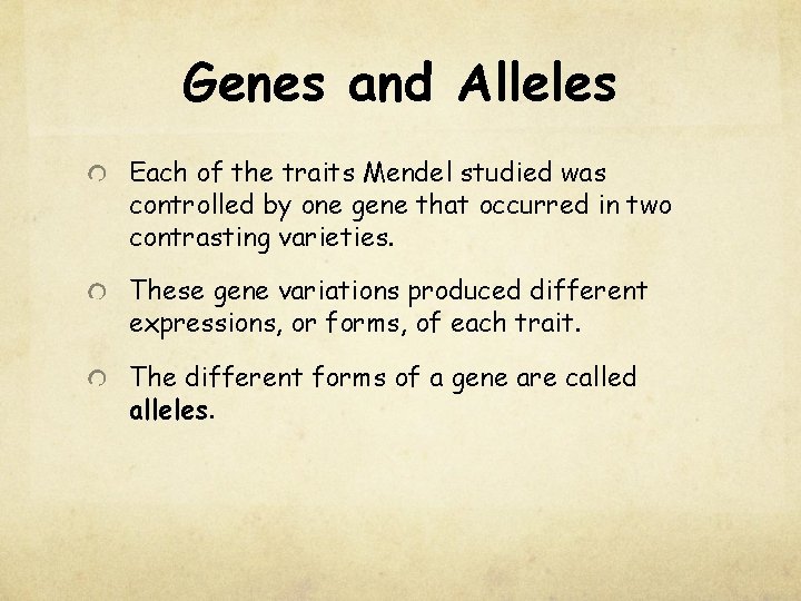 Genes and Alleles Each of the traits Mendel studied was controlled by one gene