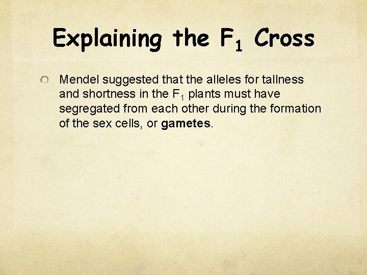Explaining the F 1 Cross Mendel suggested that the alleles for tallness and shortness