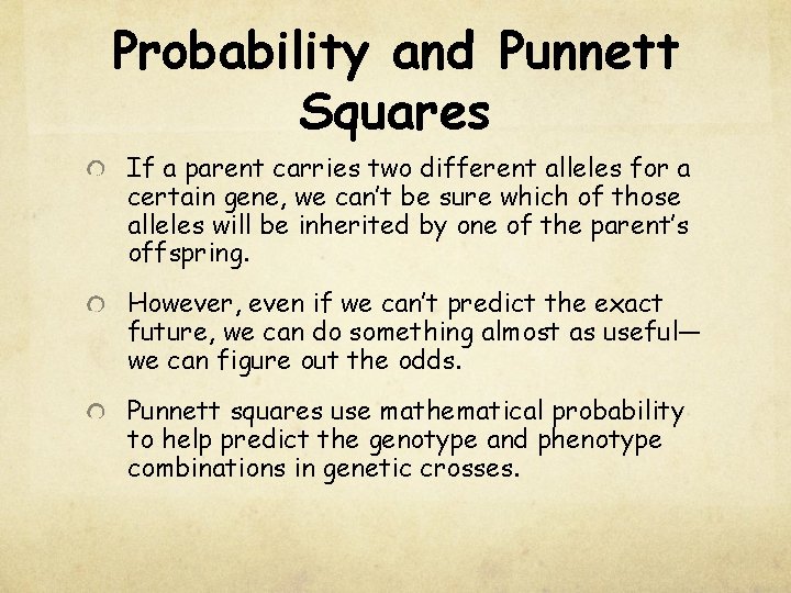 Probability and Punnett Squares If a parent carries two different alleles for a certain