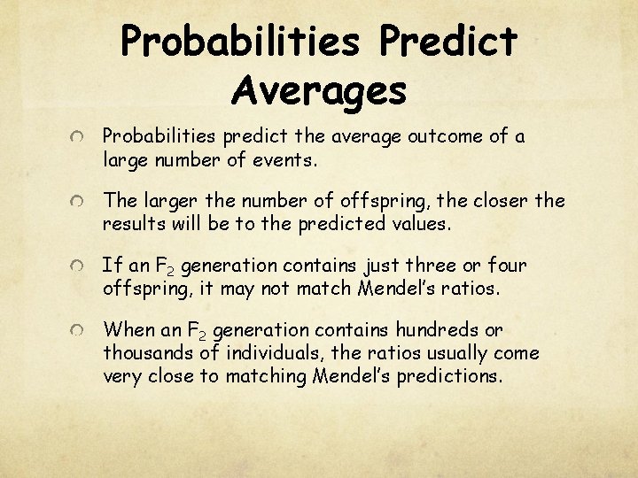 Probabilities Predict Averages Probabilities predict the average outcome of a large number of events.