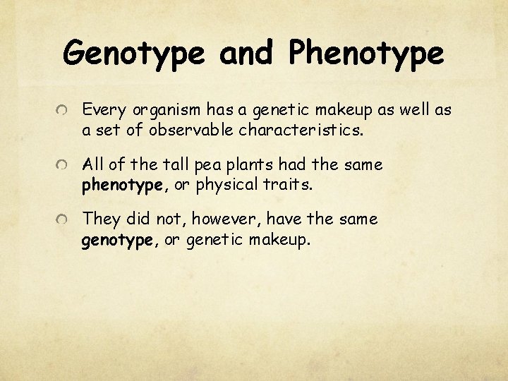 Genotype and Phenotype Every organism has a genetic makeup as well as a set