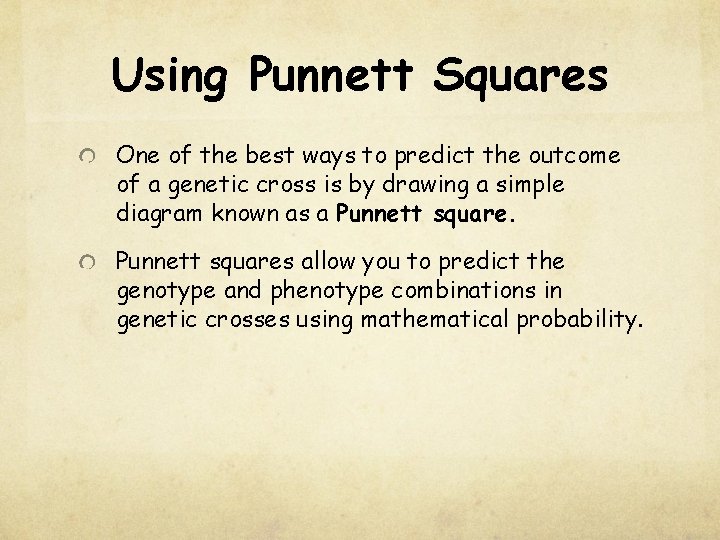 Using Punnett Squares One of the best ways to predict the outcome of a