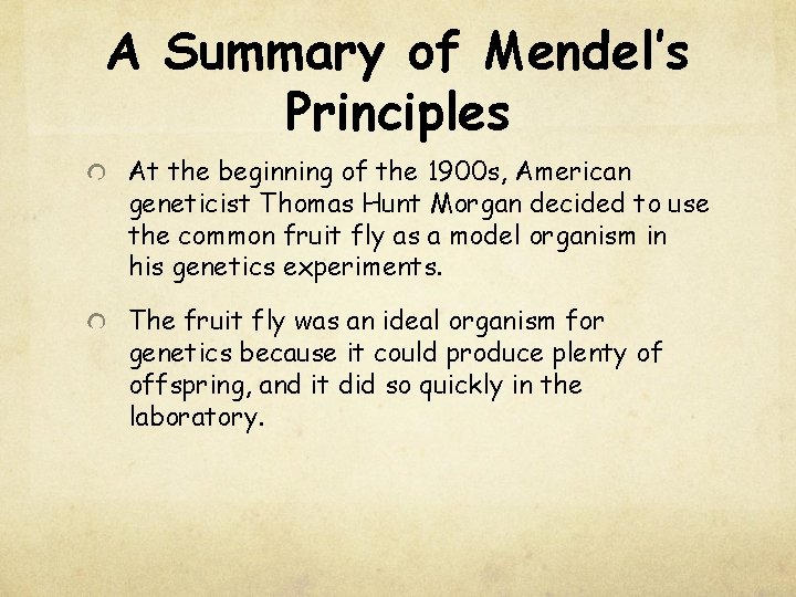 A Summary of Mendel’s Principles At the beginning of the 1900 s, American geneticist
