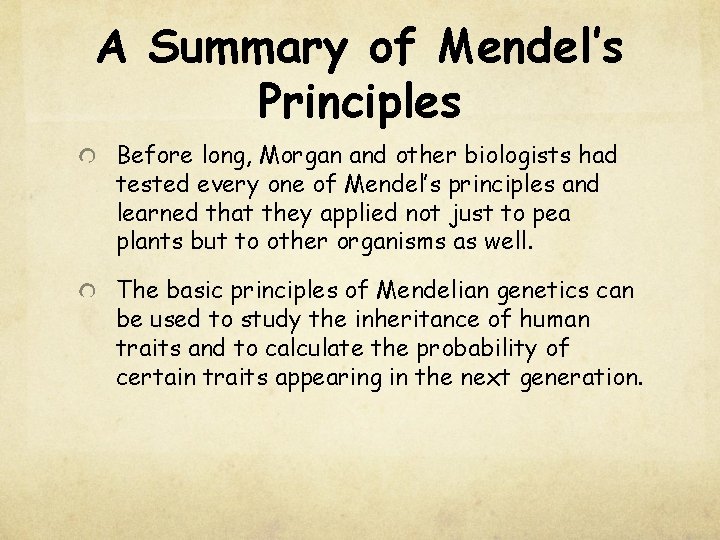 A Summary of Mendel’s Principles Before long, Morgan and other biologists had tested every