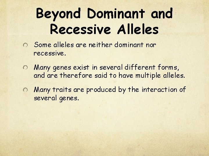 Beyond Dominant and Recessive Alleles Some alleles are neither dominant nor recessive. Many genes