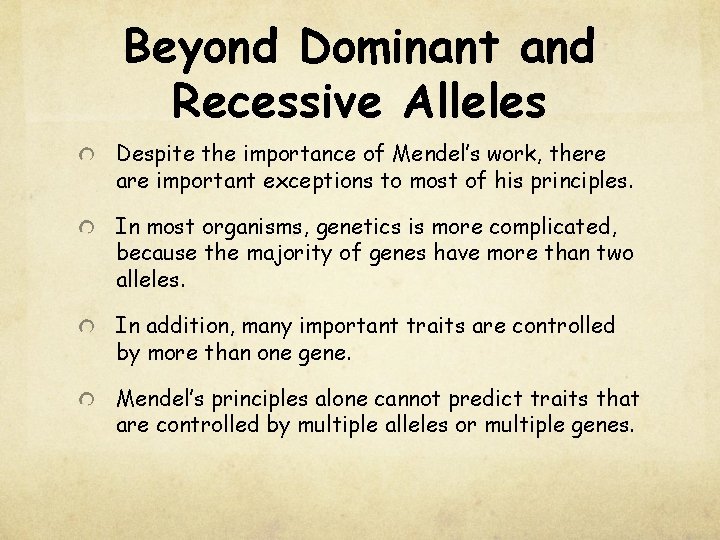 Beyond Dominant and Recessive Alleles Despite the importance of Mendel’s work, there are important